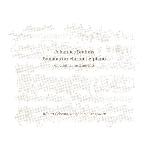 CD Róbert Šebesta & Ladislav Fanzowitz - Johannes Brahms: Sonatas for Clarinet & Piano on Original Instruments