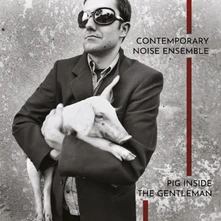 Contemporary Noise Ensemble, Vinyl CONTEMPORARY NOISE ENSEMB - PIG INSIDE THE GENTLEMAN