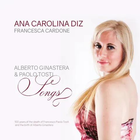 Ana Carolina Diz – CD DIZ ANA CAROLINA / CARDONE FRANCESCA  ALBERTO GINASTERA & FRANCESCO PAOLO TOSTI / SONGS
