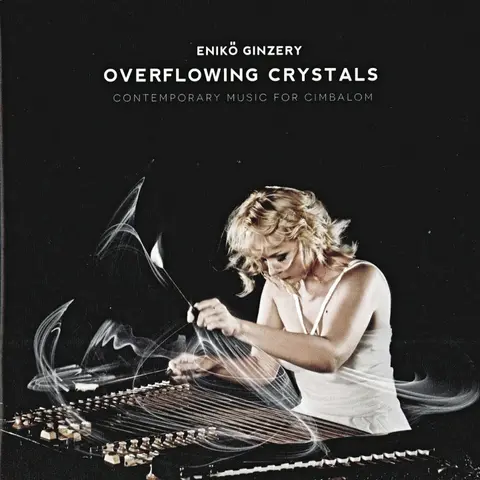Overflowing Crystals (Contemporary Music For Cimbalom)