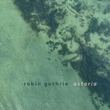 Robin Guthrie, CD ASTORIA