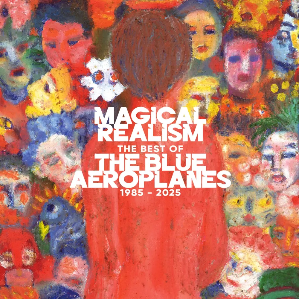 MAGICAL REALISM: THE BEST OF THE BLUE AEROPLANES 1985-2025