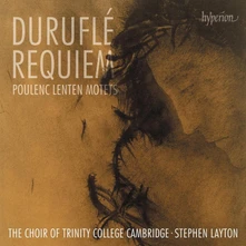 The Choir of Trinity College Cambridge, CD DURUFLE: REQUIEM & POULENC: LENTEN MOTETS