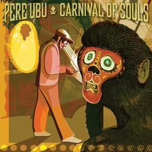 Pere Ubu, Vinyl PERE UBU - CARNIVAL OF SOULS
