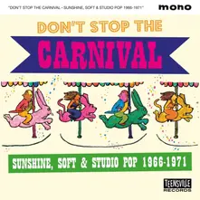 V/A - DON'T STOP THE CARNIVAL (SUNSHINE, SOFT & STUDIO POP 1966-1971) thumbnail