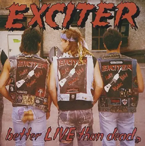 EXCITER - BETTER LIVE THAN DEAD