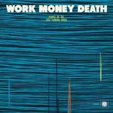 Work Money Death, Vinyl PEOPLE OF THE FAST FLOWING RIVER