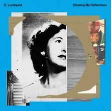 E. Lundquist, Vinyl CHASING MY REFLECTIONS