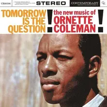 Tomorrow Is The Question!: The New Music Of Ornette Coleman thumbnail