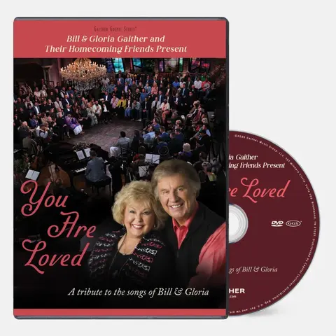 BILL & GLORIA GAITHER AND THEIR HOMECOMING FRIENDS PRESENT YOU ARE LOVED: A TRIBUTE TO THE SONGS OF BILL & GLORIA