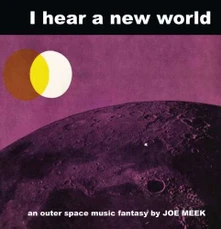 Joe Meek, Vinyl I HEAR A NEW WORLD