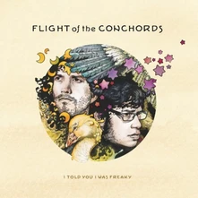 Flight of the Conchords, CD I TOLD YOU I WAS FREAKY