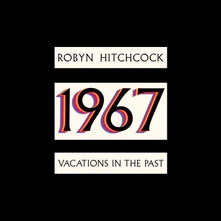 Robyn Hitchcock, Vinyl 1967 - VACATIONS IN THE PAST
