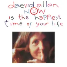 Daevid Allen – NOW IS THE HAPPIEST TIME OF YOUR LIFE (CD)