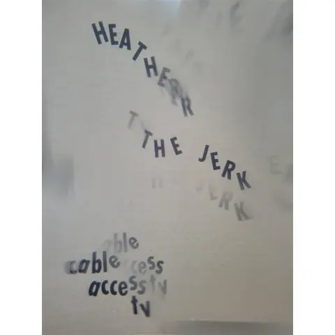 Heather The Jerk – Vinyl CABLE ACCESS TV