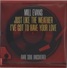 Mill Evans, Vinyl 7-JUST LIKE THE WEATHER / I'VE GOT TO HAVE YOUR LOVE