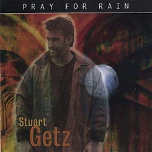 Stuart Getz, CD PRAY FOR RAIN