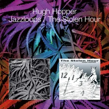 Hugh Hopper, CD JAZZLOOPS / THE STOLEN HOUR
