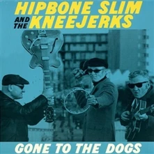 Hipbone Slim and the Kneejerks, Vinyl GONE TO THE DOGS