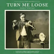 CD TURN ME LOOSE: OUTSIDERS OF "OLD TIME" MUSIC