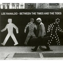 Lee Ranaldo, CD BETWEEN THE TIMES & THE TIDES