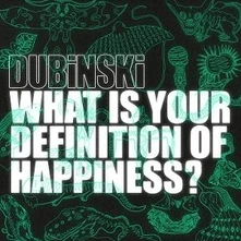 Dubinski, CD WHAT IS YOUR DEFINITION OF HAPPINESS?
