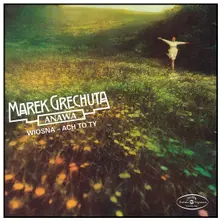 Marek Grechuta, CD Marek Grechuta & Anawa - Wiosna - Ach To Ty