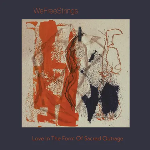 WeFreeStrings – CD LOVE IN THE FORM OF SACRED OUTRAGE