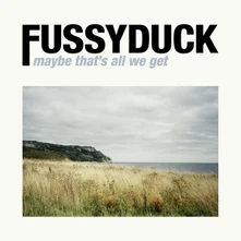Fussyduck, CD MAYBE THAT'S ALL WE GET