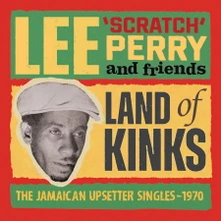 Lee "Scratch" Perry, CD LAND OF KINKS - THE JAMAICAN UPSETTER SINGLES 1970