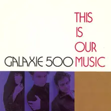 Galaxie 500 – THIS IS OUR MUSIC (Vinyl)