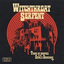 Witchthroat Serpent, CD Trove of Oddities At the Devil's Driveway