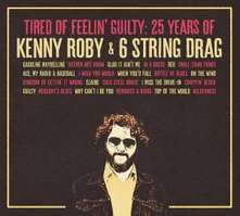 Kenny Roby & 6 String Drag, CD TIRED OF FEELIN' GUILTY: 25 YEARS OF KENNY ROBY & 6 STRING DRAG