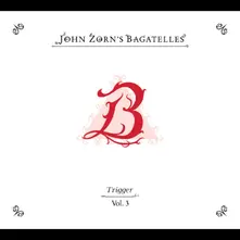 THE BAGATELLES VOL. 3-TRIGGER thumbnail