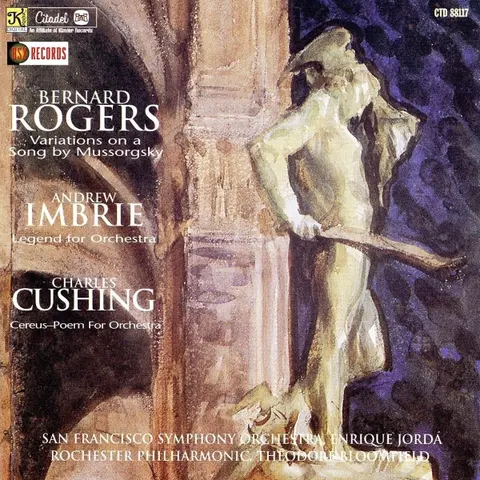 ROGERS: VARIATIONS ON A SONG/IMBRIE: LEGEND FOR ORCHESTRA/CUSHING: CEREUS-POEM FOR ORCHESTRA