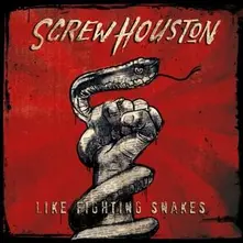 Screw Houston Start Screaming – SCREW HOUSTON - LIKE FIGHTING SNAKES (CD)
