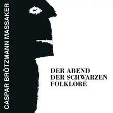 Caspar Brötzmann Massaker – BROTZMANN, CASPAR -MAS... - DER ABEND DER SCHWARZEN FOLKLORE (Vinyl)