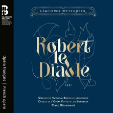 CD ORCHESTRE NATIONAL BORDEA - MEYERBEER: ROBERT LE DIABLE