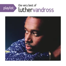 Luther Vandross, CD PLAYLIST: THE VERY BEST OF LUTHER VANDROSS
