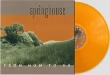 Springhouse, Vinyl FROM NOW TO OK