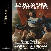 Chœur de l'Opéra Royal, CD LA NAISSANCE DE VERSAILLES