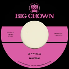 Lady Wray, Vinyl 7-BE A WITNESS