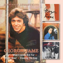 Georgie Fame, CD THAT S WHAT FRIENDS ARE FOR/ RIGHT NOW!/CLOSING THE GAP