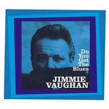 Jimmie Vaughan, CD DO YOU GET THE BLUES