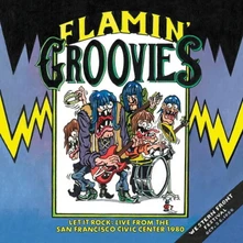 Flamin' Groovies, CD LET IT ROCK: LIVE FROM THE SAN FRANCISCO CIVIC CENTER 1980