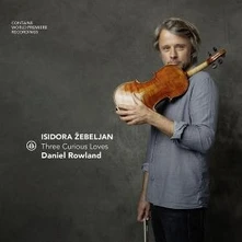 Isidora Žebeljan, CD ISIDORA ZEBELJAN - THREE CURIOUS LOVES