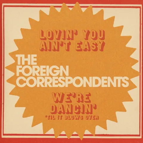 Foreign Correspondents – Vinyl 7-LOVIN' YOU AIN'T EASY