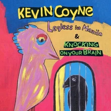Kevin Coyne, CD LEGLESS IN MANILA & KNOCKING ON YOUR BRAIN