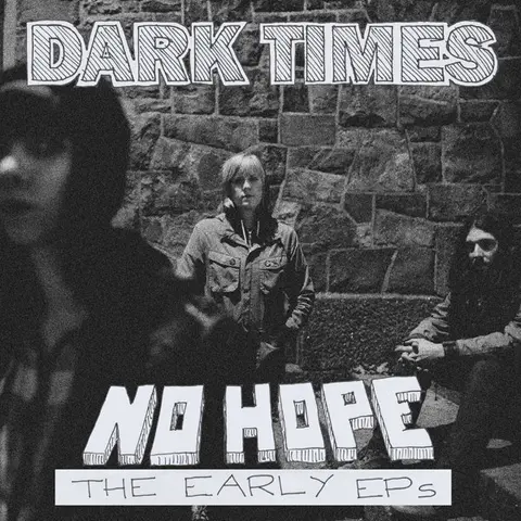 CD DARK TIMES - NO HOPE / THE EARLY EP'S