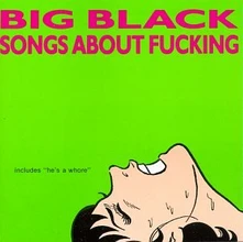 Big Black, Vinyl SONGS ABOUT FUCKING